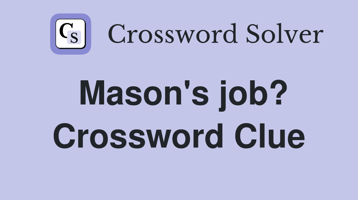Mason's job? Crossword Clue Answers Crossword Solver